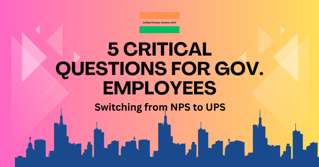 Unified Pension Scheme India - 5 Critical Questions for Gov. Employees Switching from NPS to UPS